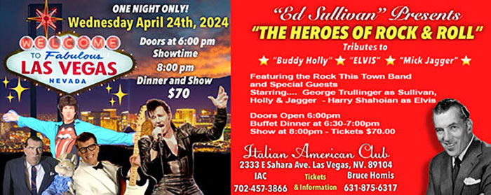 Ed Sullivan's
Rock & Roll Heroes
Featuring the Rock This Town Band
and Special Guests
Starring....
George Trullinger as Sullivan, Holly & Jagger 
Harry Shahoian as Elvis