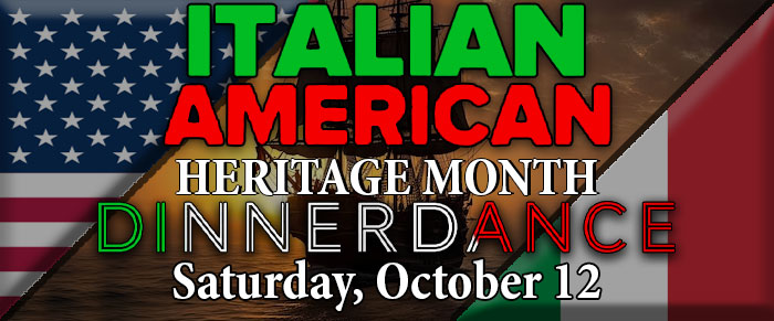 Annual Italian American Heritage Month Dinner-Dance 
MUSIC & DANCING 