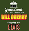 BILL CHERRY

Tribute to ELVIS Graceland Utimate Champion