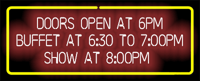 Buffet Door Open at 6pm
Buffet at 6:30-7:00pm
Show at 8:00pm